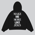 More Like Jesus Hoodie